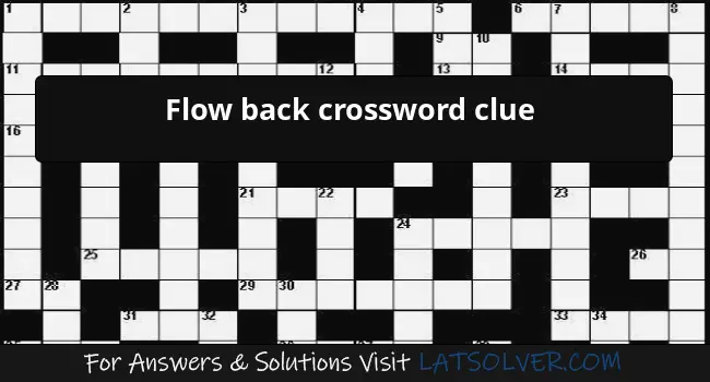 Flow Back Crossword Clue LATSolver - Back Easy Going Crossword Clue