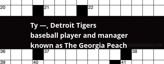 Ty Detroit Tigers Baseball Player And Manager Known As The Georgia  - Baseball Player Big Easy Crossword Clue 2 Words