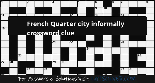 French Quarter City Informally Crossword Clue LATSolver - Big Easy Informally Crossword Clue