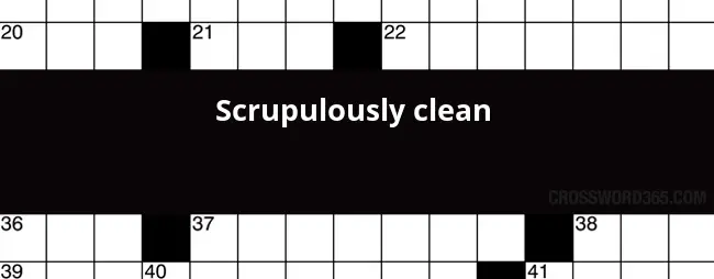 Scrupulously Clean Crossword Clue - Crossword Clue Clear And Easy To Understand