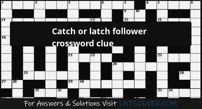 Catch Or Latch Follower Crossword Clue LATSolver - Easy Catch Crossword Clue