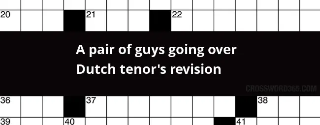 A Pair Of Guys Going Over Dutch Tenor s Revision Crossword Clue - Easy Chair For A Pair Crossword Clue