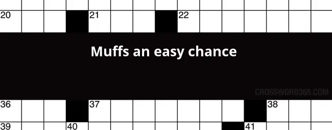 Muffs An Easy Chance Crossword Clue - Easy Chance Crossword Clue