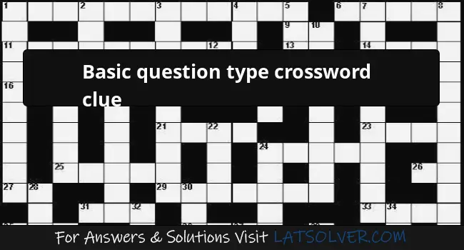 Basic Question Type Crossword Clue LATSolver - Easy Kind Of Question Crossword Clue