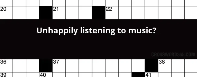 Unhappily Listening To Music Crossword Clue - Easy Listening Music Format Crossword Clue