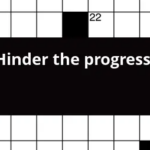 Hinder The Progress Crossword Clue - Easy Non Obstructed Progress Crossword Clue