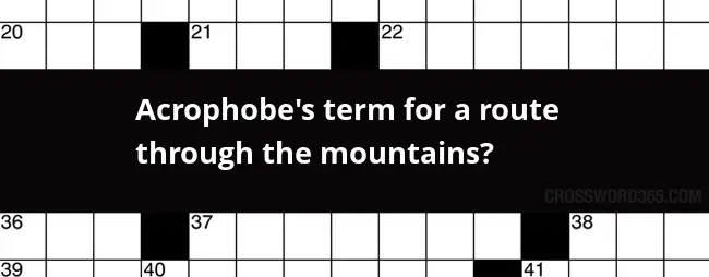 Acrophobe s Term For A Route Through The Mountains Crossword Clue - Easy Route To A Mountain Summit Crossword Clue