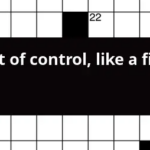 Out Of Control Like A Fire Crossword Clue - Easy To Control Crossword Clue