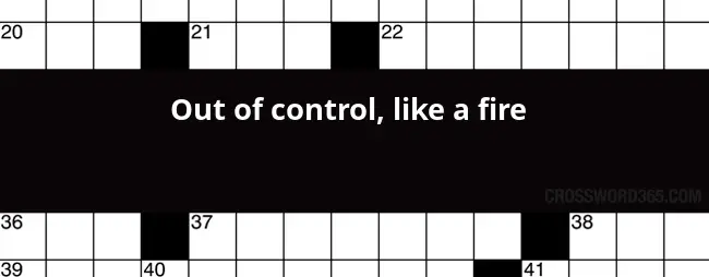 Out Of Control Like A Fire Crossword Clue - Easy To Control Crossword Clue