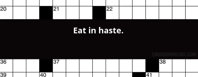 Eat In Haste Crossword Clue - Easy To Eat Crossword Clue