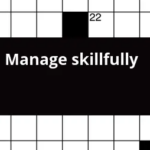 Manage Skillfully Crossword Clue - Easy To Manage Crossword Clue