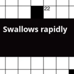 Swallows Rapidly Crossword Clue - Easy To Swallow Meds Crossword