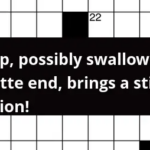 To Gulp Possibly Swallowing A Cigarette End Brings A Sticky Situation  - Easy To Swallow Pill Crossword Clue