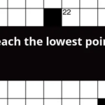 Reach The Lowest Point Crossword Clue - Establish A Standard That's Easy To Reach Crossword