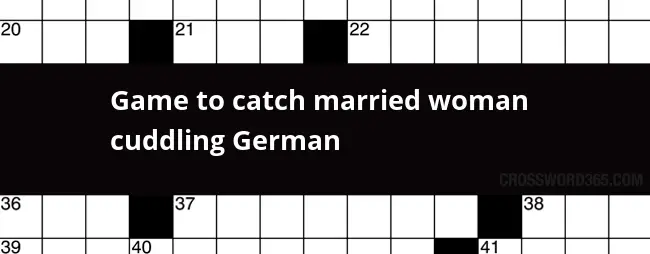Game To Catch Married Woman Cuddling German Crossword Clue - Failed An Easy Catch Crossword Clue