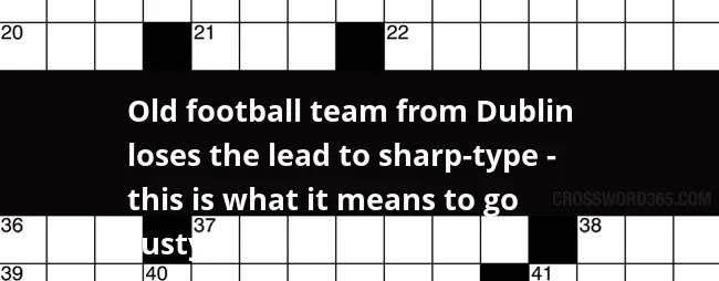 Old Football Team From Dublin Loses The Lead To Sharp type This Is  - Go Easier Crossword Clue