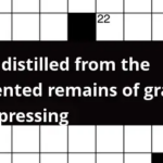 Spirit Distilled From The Fermented Remains Of Grapes After Pressing  - Like Easy To Eat Grapes Crossword Clue