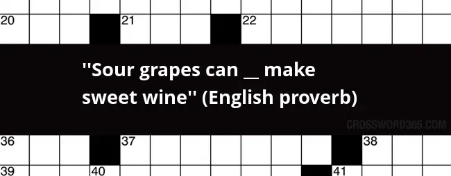  Sour Grapes Can Make Sweet Wine English Proverb Crossword Clue - Like Easy To Eat Grapes Crossword Clue