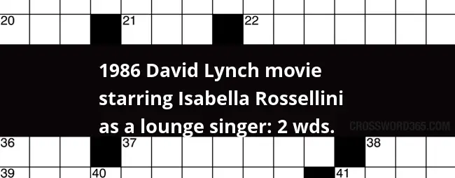 1986 David Lynch Movie Starring Isabella Rossellini As A Lounge Singer  - Lounge Take It Easy Crossword Clue