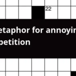 Metaphor For Annoying Repetition Crossword Clue - Metaphor For Easy Access Crossword