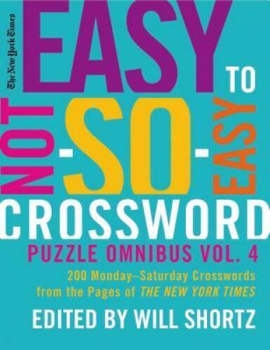 The New York Times Easy To Not So Easy Crossword Puzzle Omnibus Volume  - Not Easy Opportunity Crossword