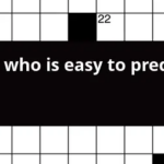 One Who Is Easy To Predict Crossword Clue - One Who Is Easy To Predict Crossword