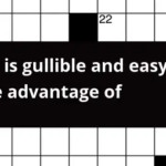 One Is Gullible And Easy To Take Advantage Of Crossword Clue - Take Easy Advantage Of Crossword Clue