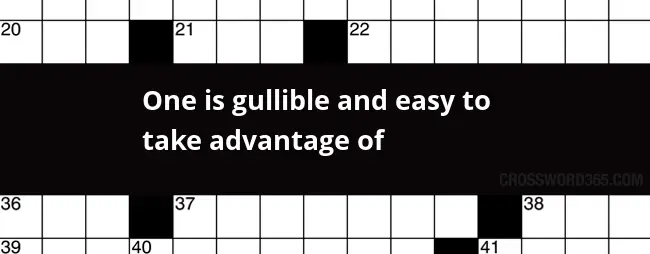 One Is Gullible And Easy To Take Advantage Of Crossword Clue - Take Easy Advantage Of Crossword Clue