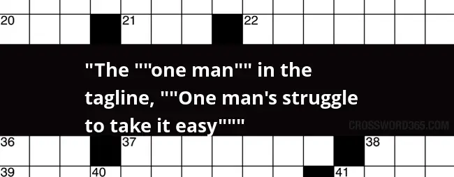 The one Man In The Tagline One Man s Struggle To Take It Easy  - Take It Easy For A Bit Crossword Clue