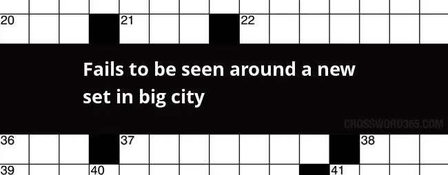 Fails To Be Seen Around A New Set In Big City Crossword Clue - The Big Easy City Crossword Clue