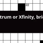 Spectrum Or Xfinity Briefly Crossword Clue - Xfinity Easy Crossword