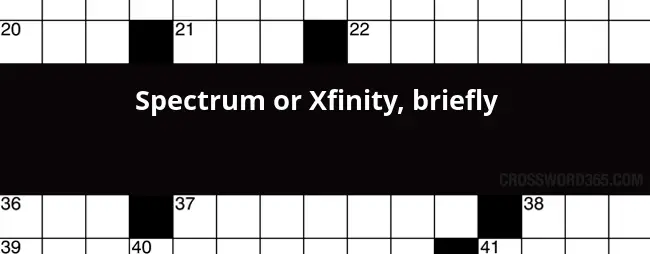 Spectrum Or Xfinity Briefly Crossword Clue - Xfinity Easy Crossword